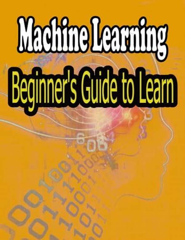 Beginner’s Guide To Machine Learning